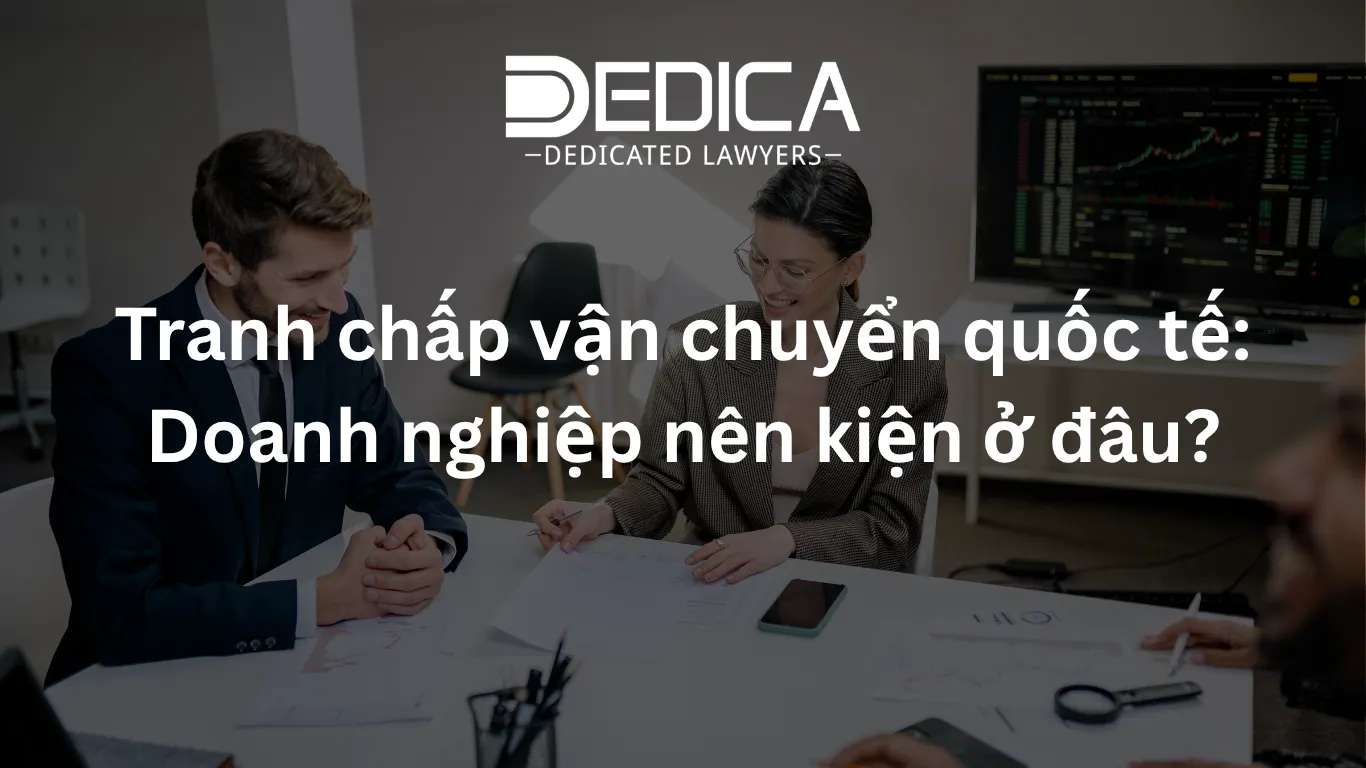 Tranh chấp vận chuyển quốc tế: Doanh nghiệp nên kiện ở đâu?