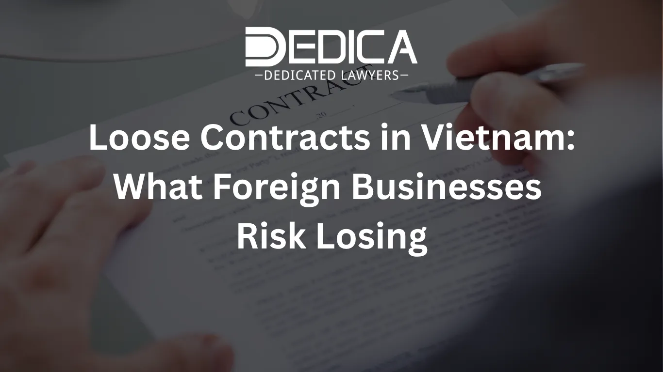 Loose Contracts in Vietnam: What Foreign Businesses Risk Losing