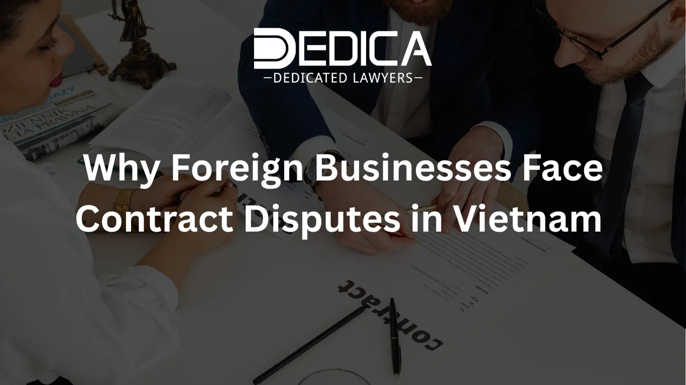 Why Foreign Businesses Face Contract Disputes in Vietnam | DEDICA Law
