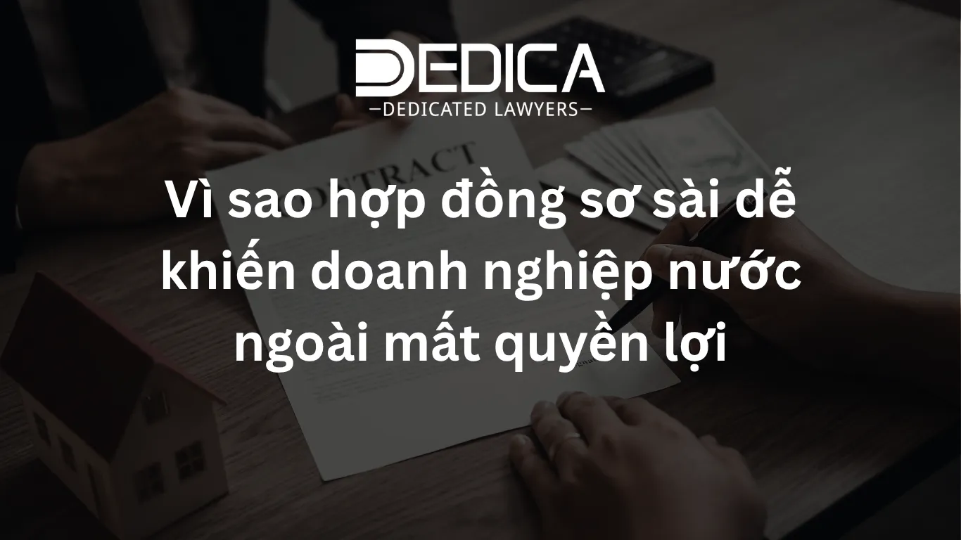 Vì sao hợp đồng sơ sài dễ khiến doanh nghiệp nước ngoài mất quyền lợi