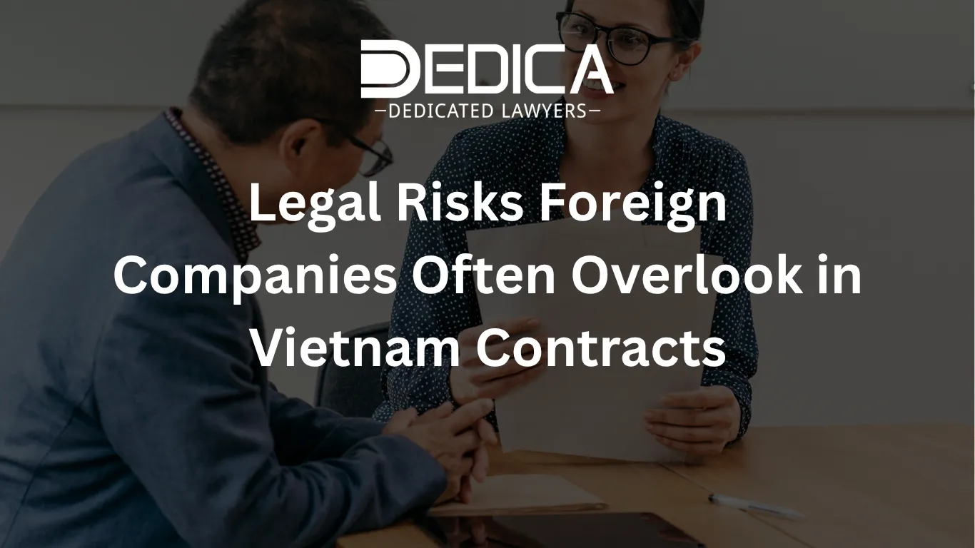 Legal Risks Foreign Companies Often Overlook in Vietnam Contracts