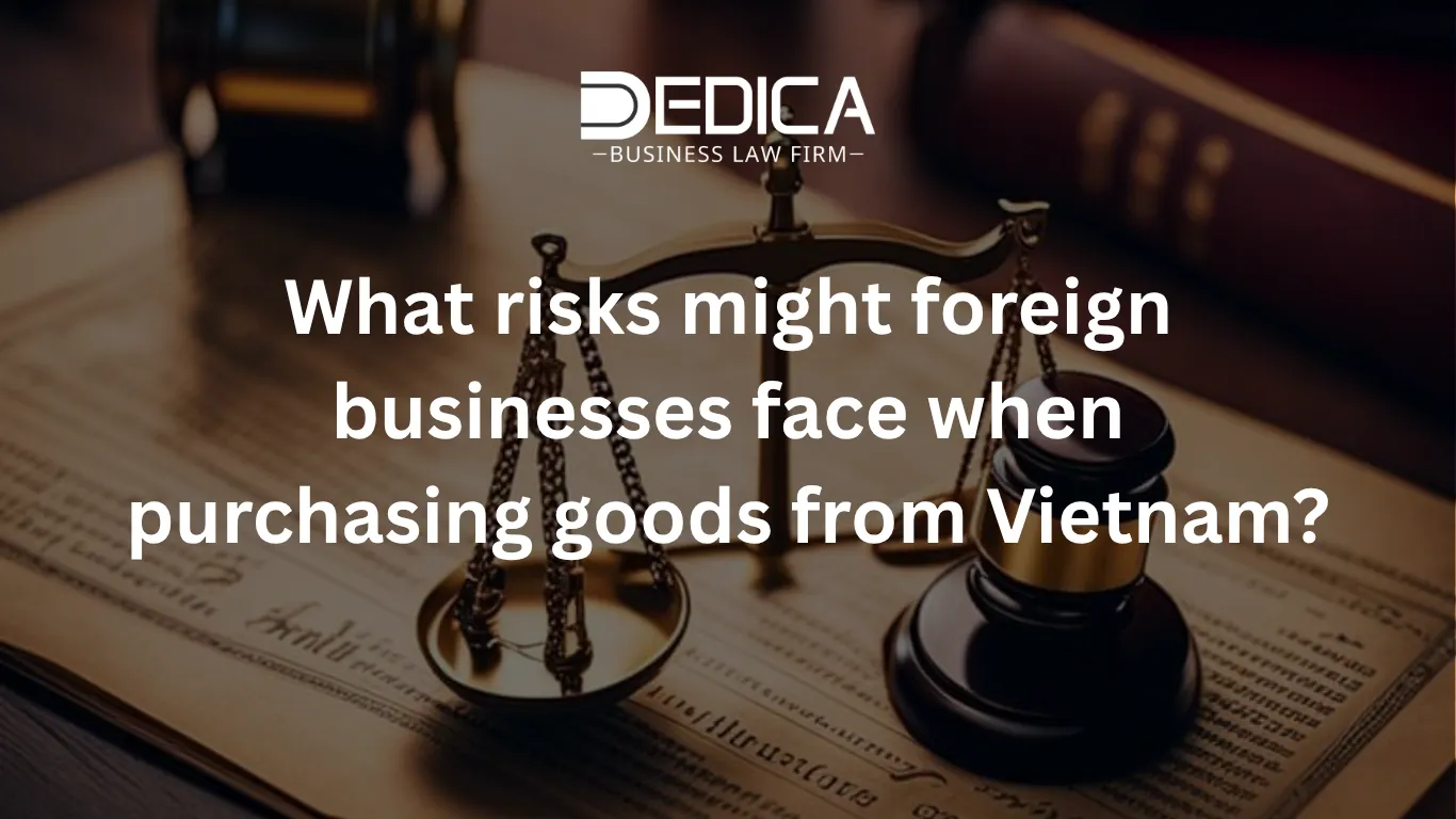 What risks might foreign businesses face when purchasing goods from Vietnam?