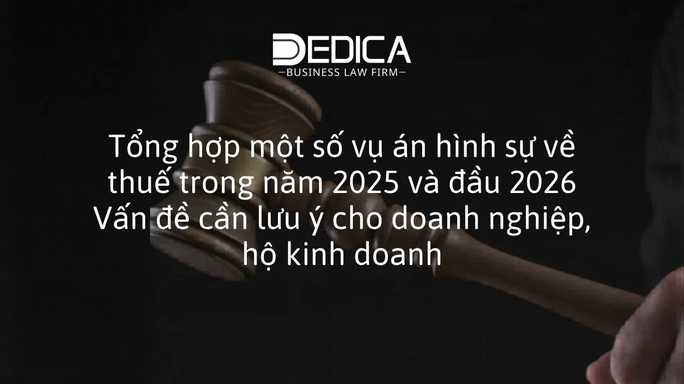 Tổng hợp một số vụ án hình sự về thuế trong năm 2025 và đầu 2026 Vấn đề cần lưu ý cho doanh nghiệp, hộ kinh doanh