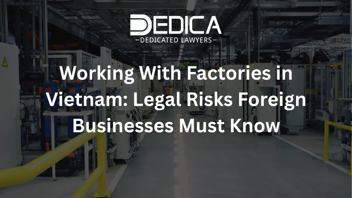 Working With Factories in Vietnam: Legal Risks Foreign Businesses Must Know