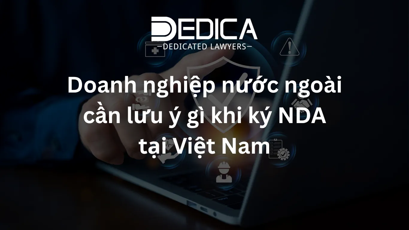 Doanh nghiệp nước ngoài cần lưu ý gì khi ký NDA tại Việt Nam