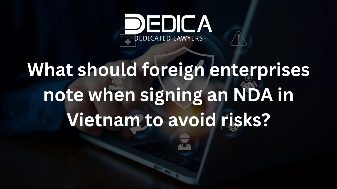 What should foreign enterprises note when signing an NDA in Vietnam to avoid risks?