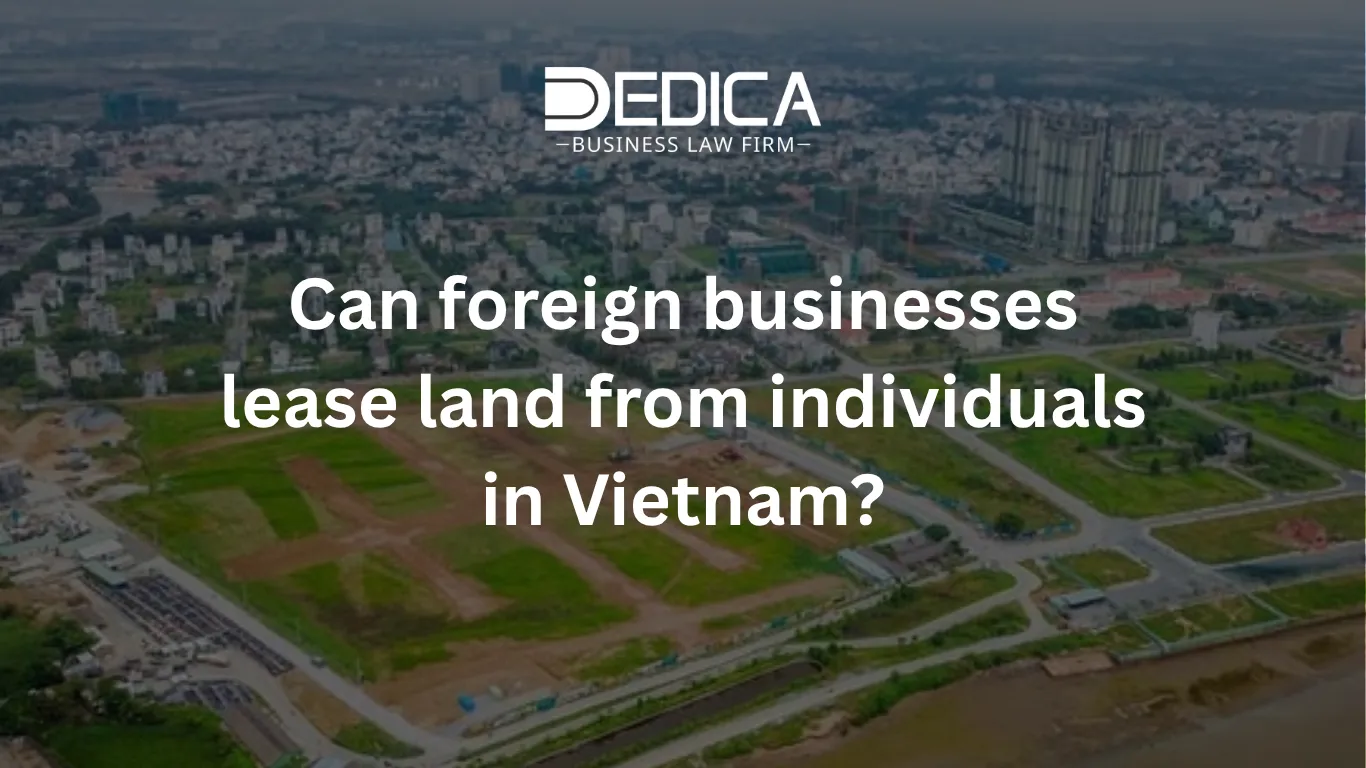 Can foreign businesses lease land from individuals in Vietnam?