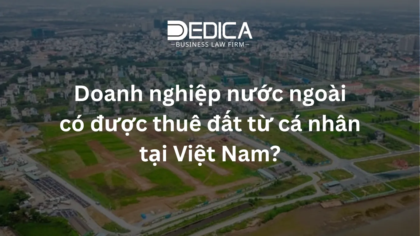 Doanh nghiệp nước ngoài có được thuê đất từ cá nhân tại Việt Nam?