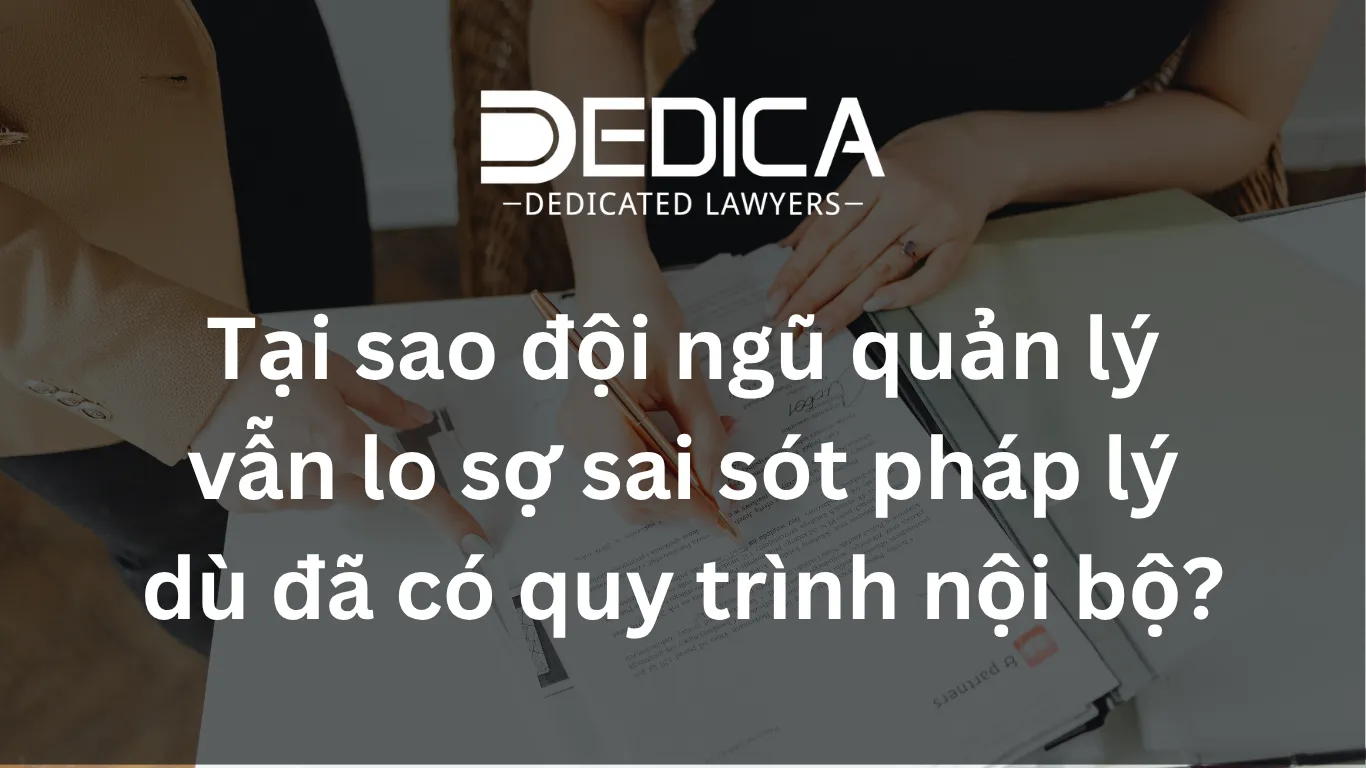Tại sao đội ngũ quản lý vẫn lo sợ sai sót pháp lý dù đã có quy trình nội bộ?