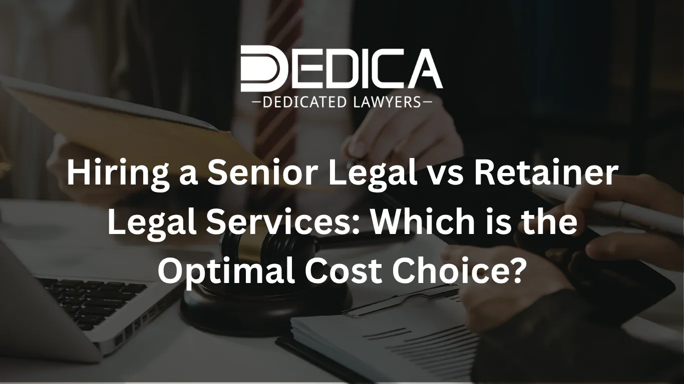 Hiring a Senior Legal vs Retainer Legal Services: Which is the Optimal Cost Choice?