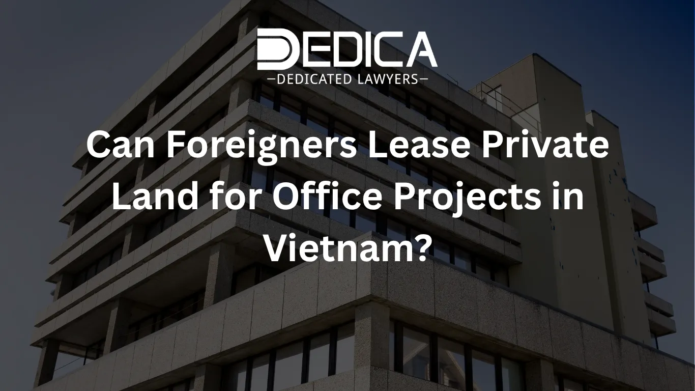 Can Foreigners Lease Private Land for Office Projects in Vietnam?