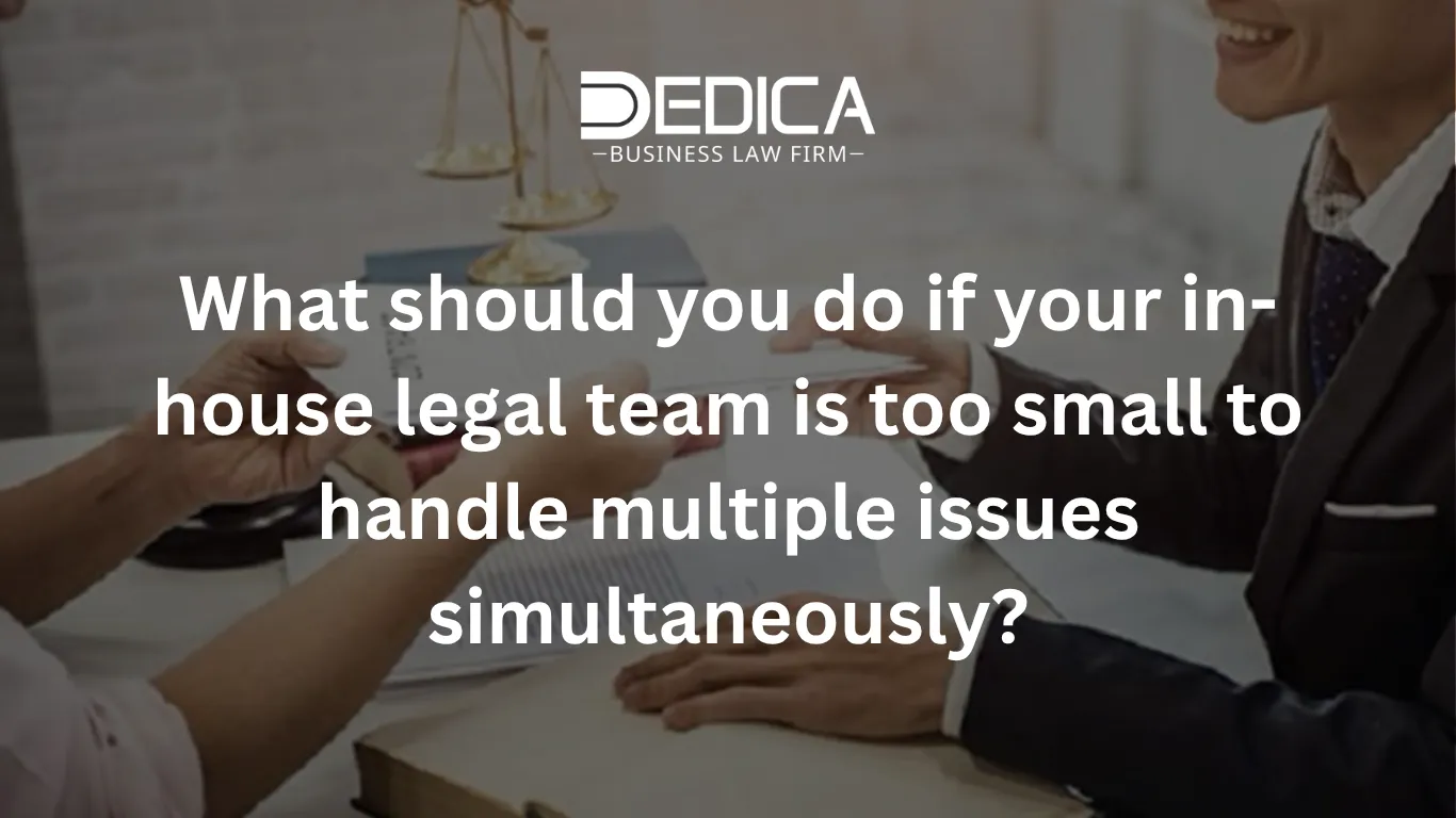 What should you do if your in-house legal team is too small to handle multiple issues simultaneously?