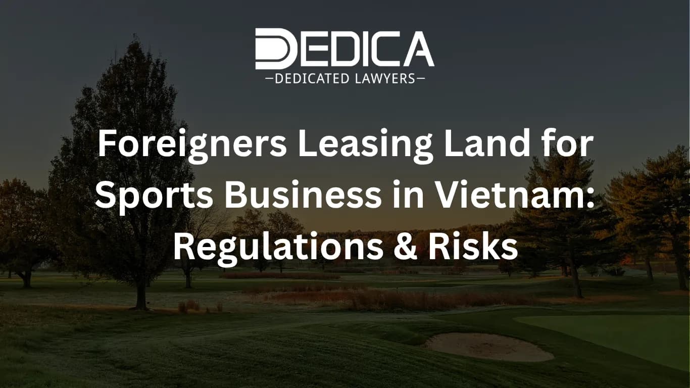 Foreigners Leasing Land for Sports Business in Vietnam: Regulations & Risks