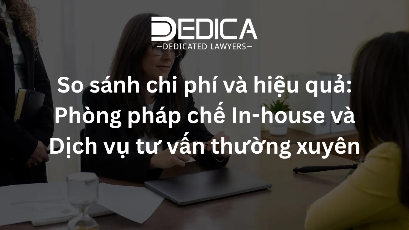 So sánh chi phí và hiệu quả: Phòng pháp chế In-house và Dịch vụ tư vấn thường xuyên