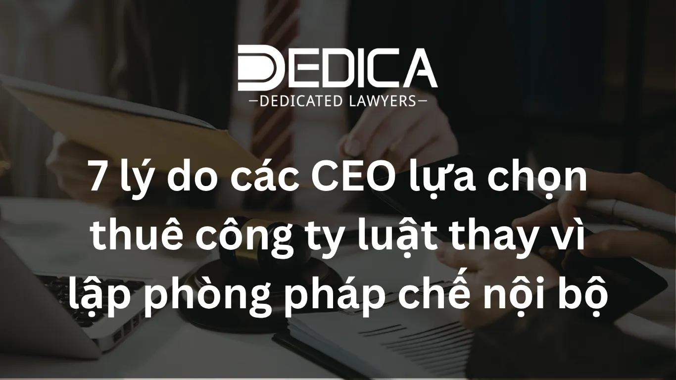 7 lý do các CEO lựa chọn thuê công ty luật thay vì lập phòng pháp chế nội bộ