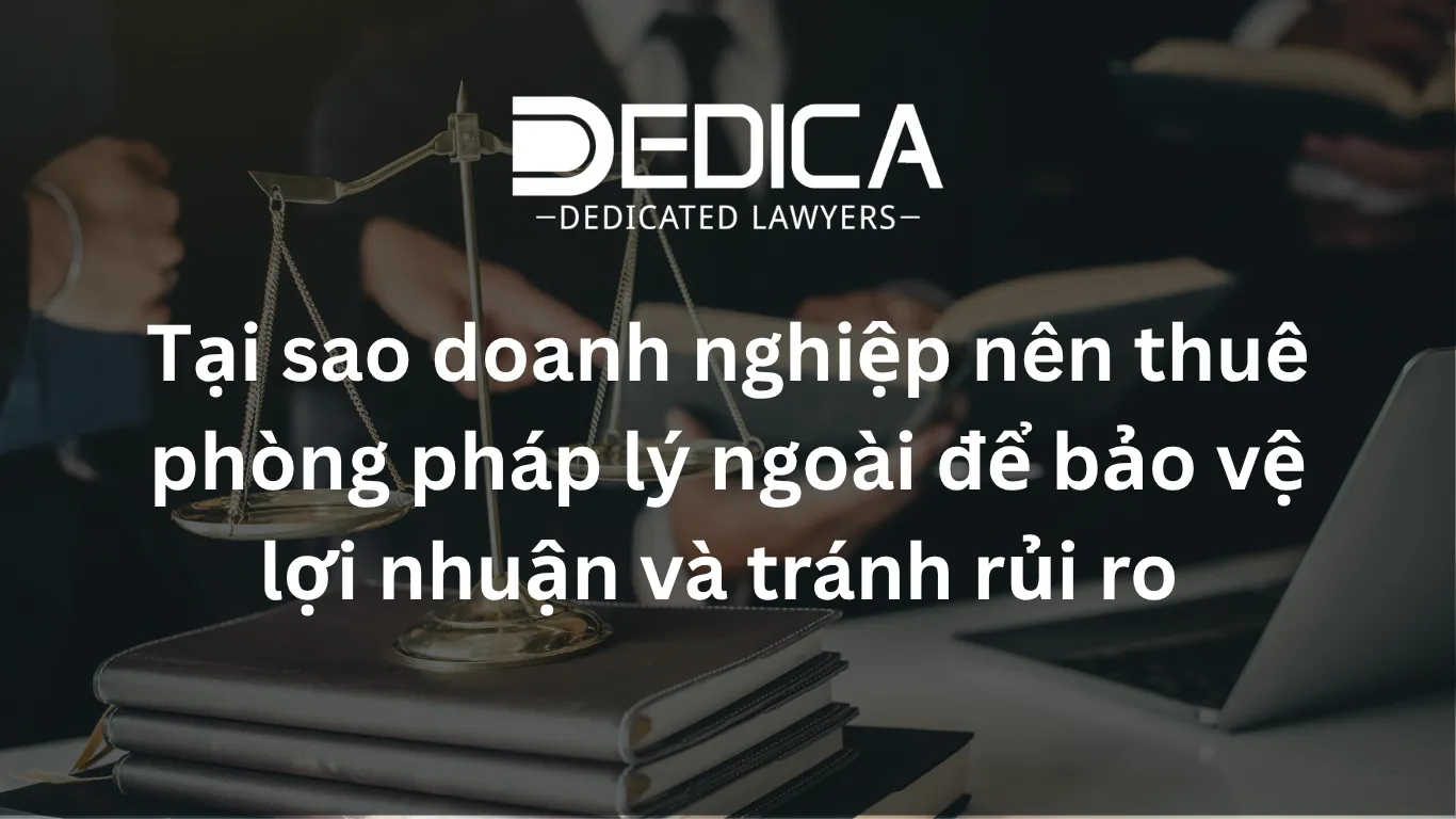 Tại sao doanh nghiệp nên thuê phòng pháp lý ngoài để bảo vệ lợi nhuận và tránh rủi ro