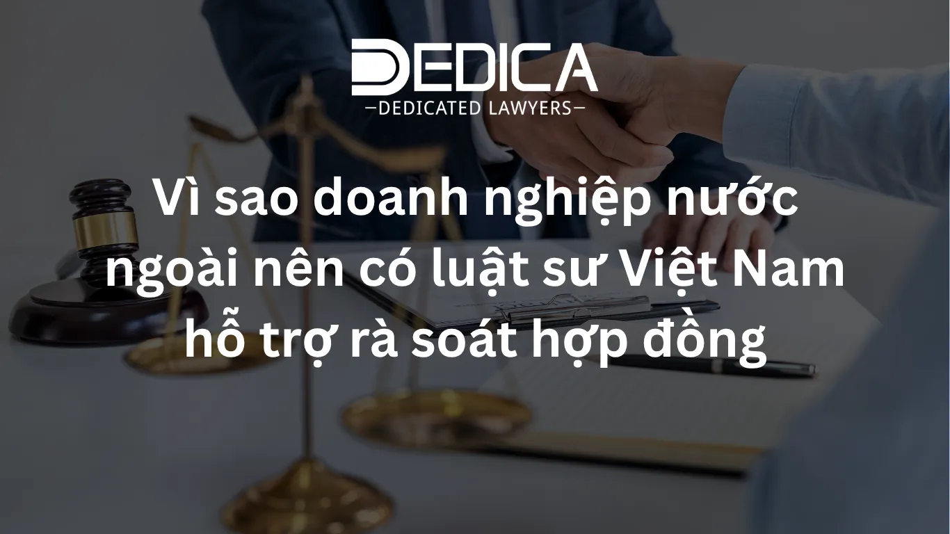 Vì sao doanh nghiệp nước ngoài nên có luật sư Việt Nam hỗ trợ rà soát hợp đồng
