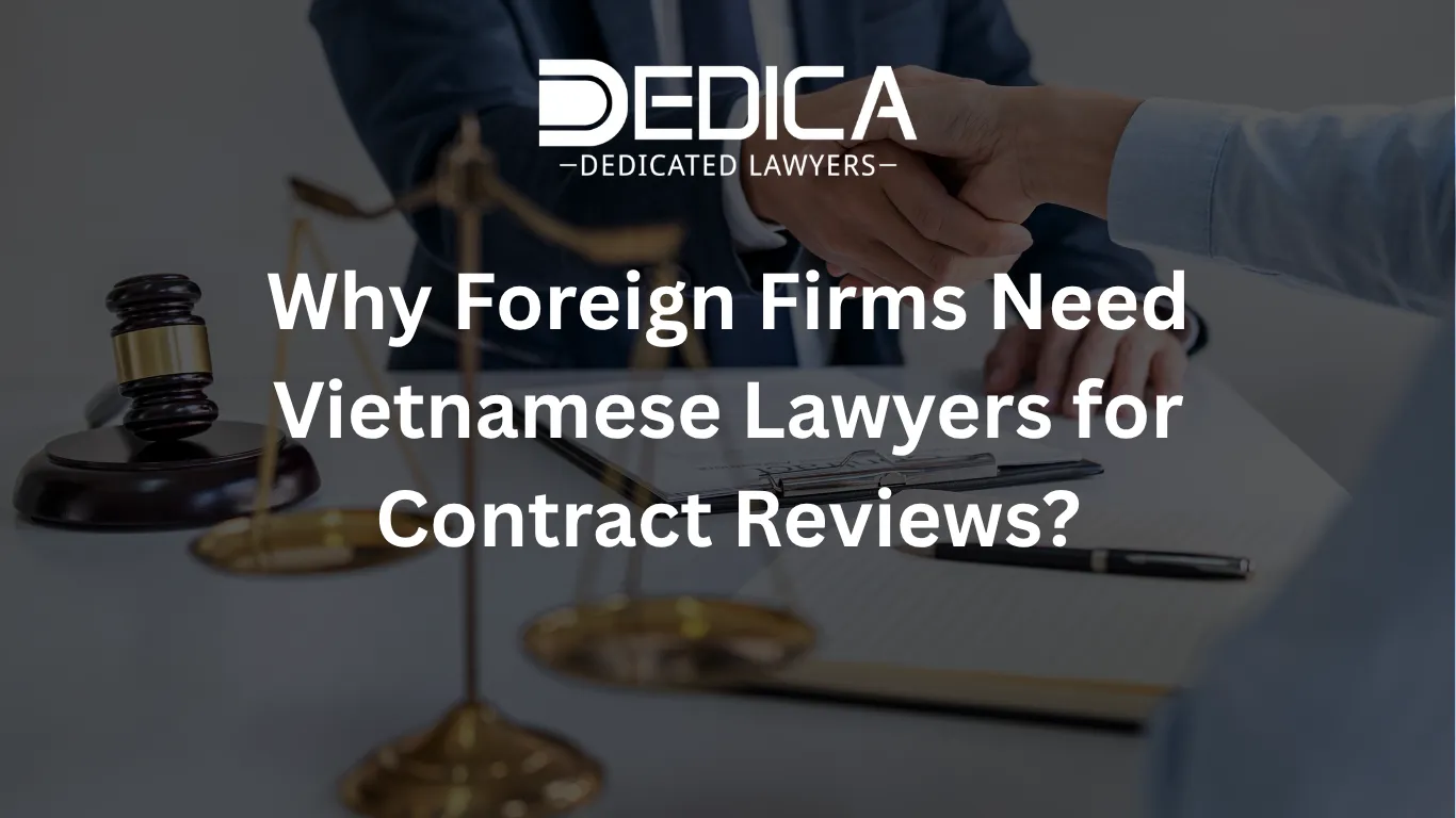 Why Foreign Firms Need Vietnamese Lawyers for Contract Reviews?