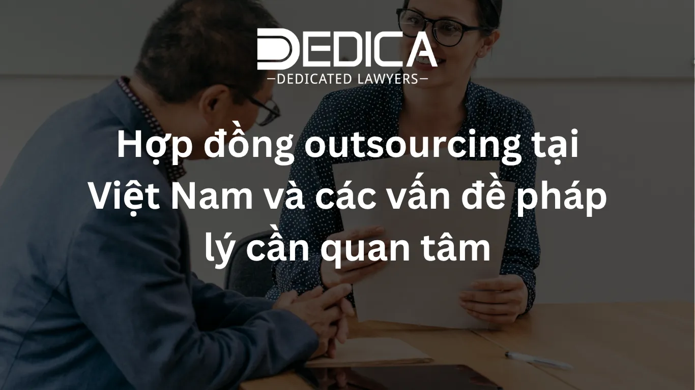 Hợp đồng outsourcing tại Việt Nam và các vấn đề pháp lý cần quan tâm