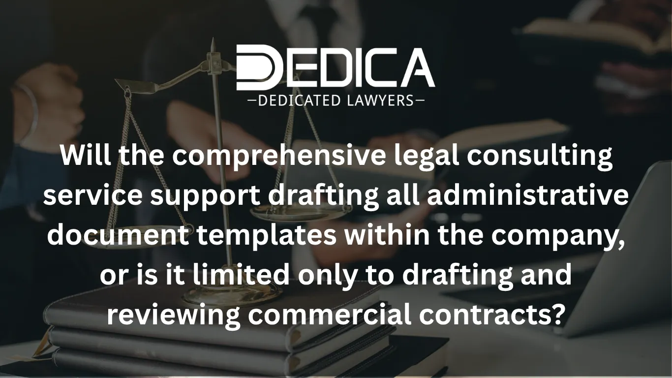 Will the comprehensive legal consulting service support drafting all administrative document templates within the company, or is it limited only to drafting and reviewing commercial contracts?