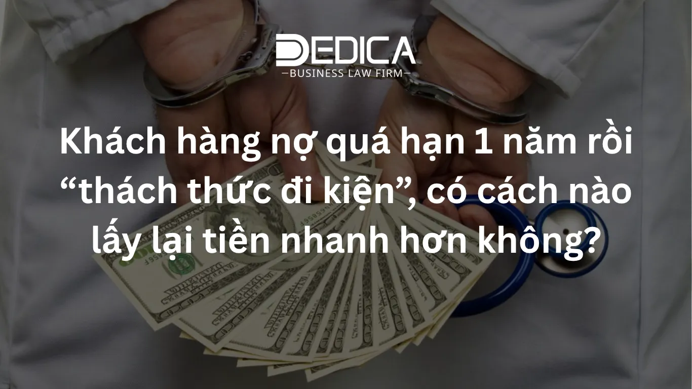 Khách hàng nợ quá hạn 1 năm rồi “thách thức đi kiện”, có cách nào lấy lại tiền nhanh hơn không?