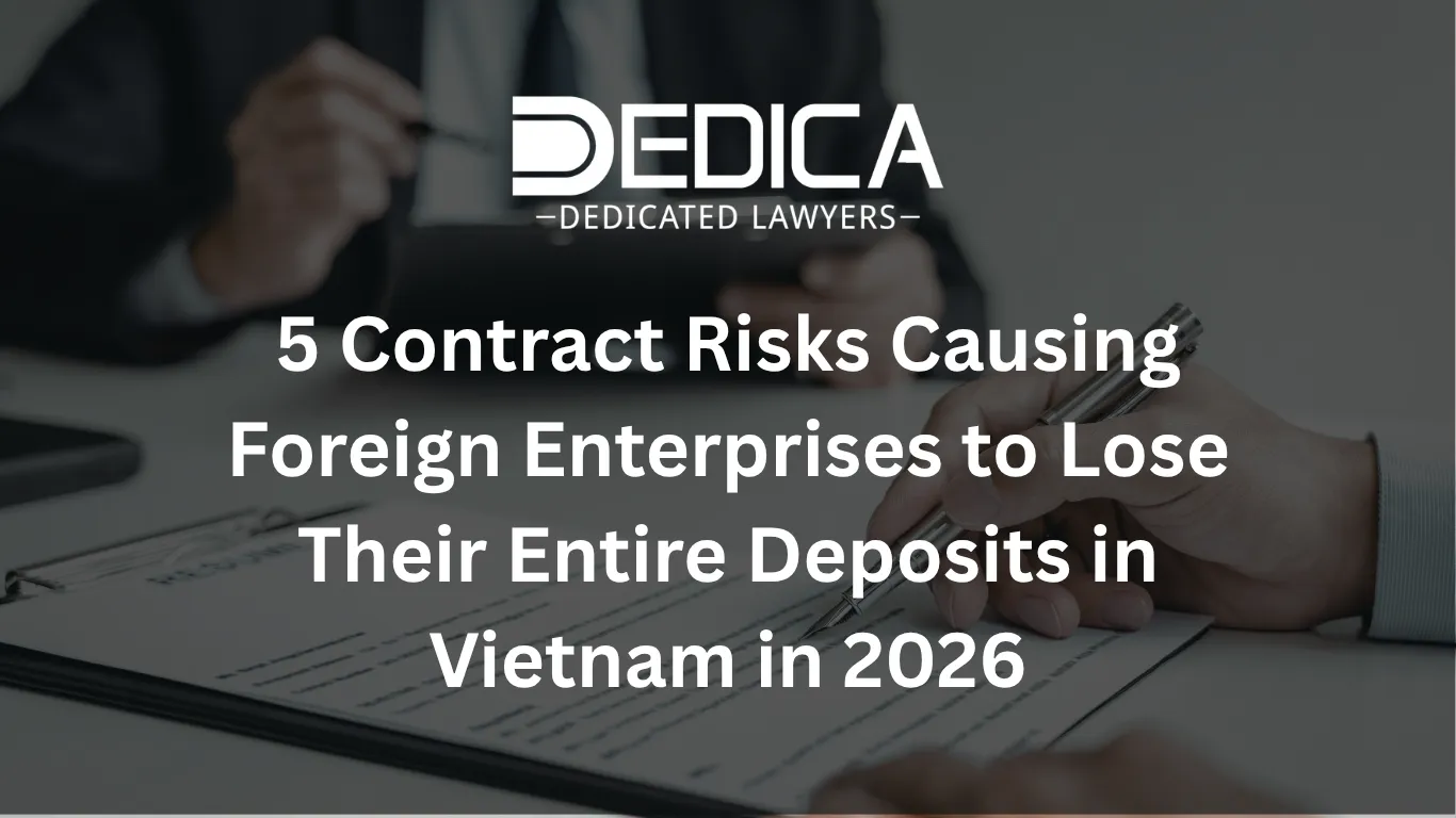 5 Contract Risks Causing Foreign Enterprises to Lose Their Entire Deposits in Vietnam in 2026