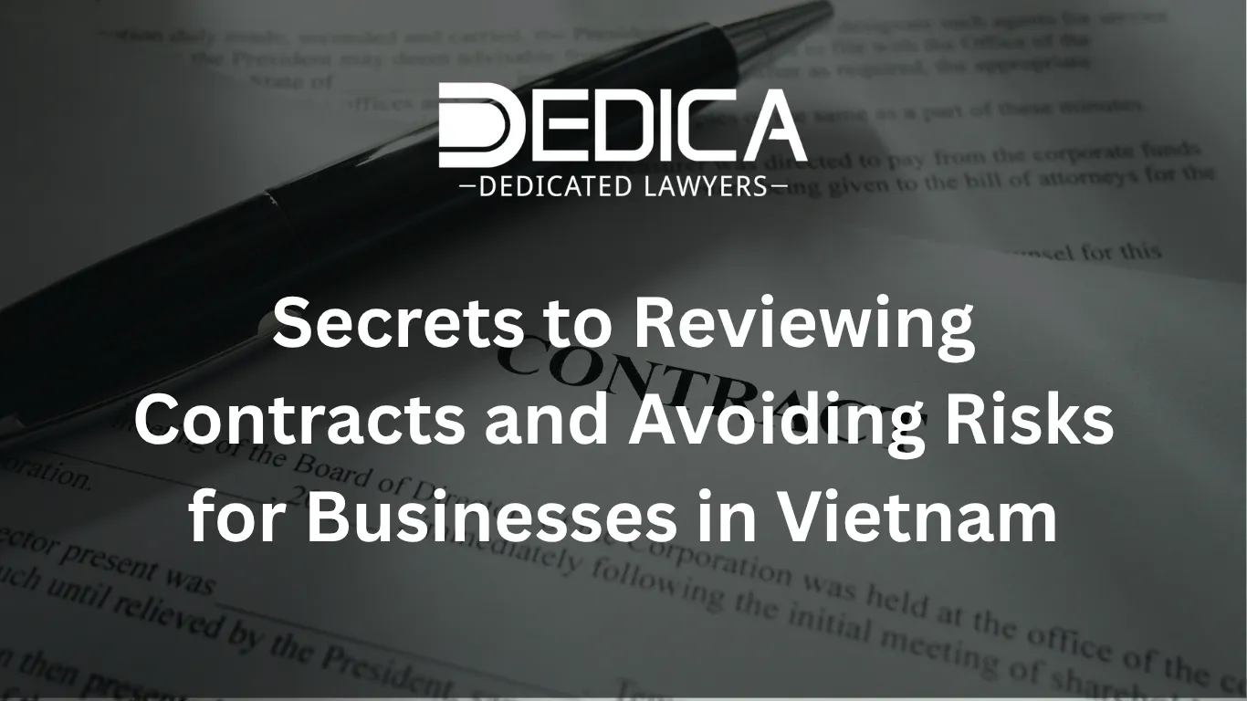 Secrets to Reviewing Contracts and Avoiding Risks for Businesses in Vietnam
