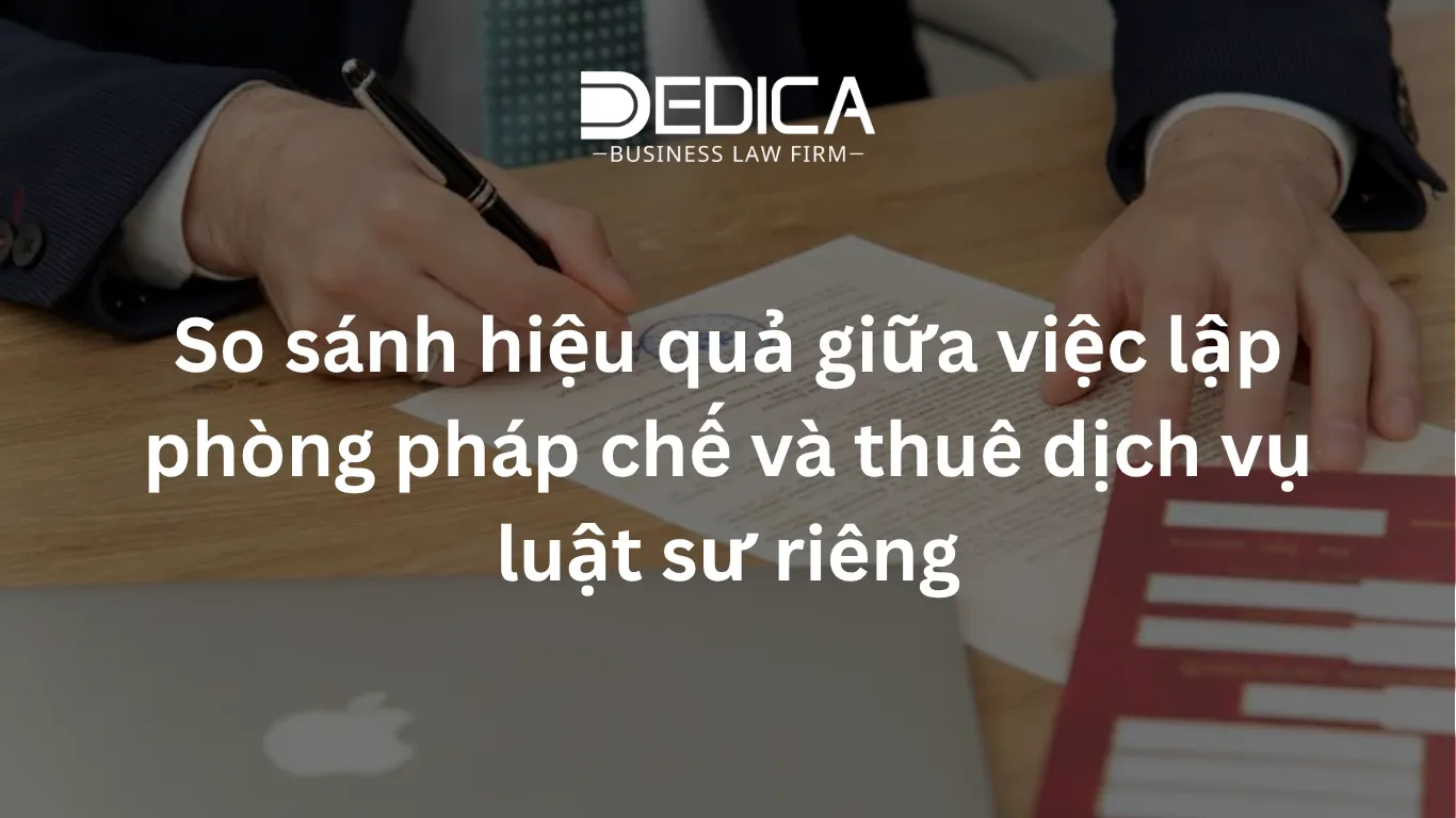 So sánh hiệu quả giữa việc lập phòng pháp chế và thuê dịch vụ luật sư riêng