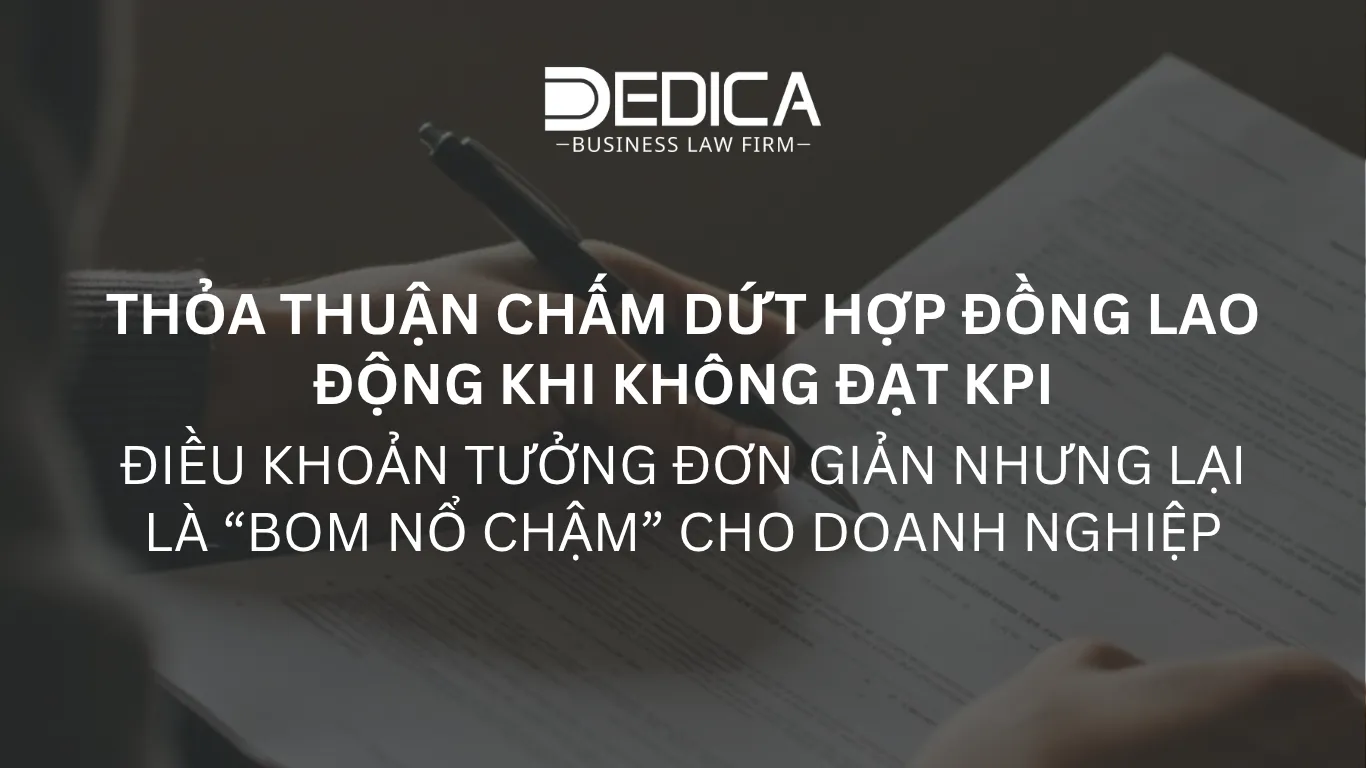 RỦI RO TỪ THỎA THUẬN CHẤM DỨT HỢP ĐỒNG VÌ KHÔNG ĐẠT KPI - "QUẢ BOM NỔ CHẬM" MÀ DOANH NGHIỆP KHÔNG THỂ XEM NHẸ