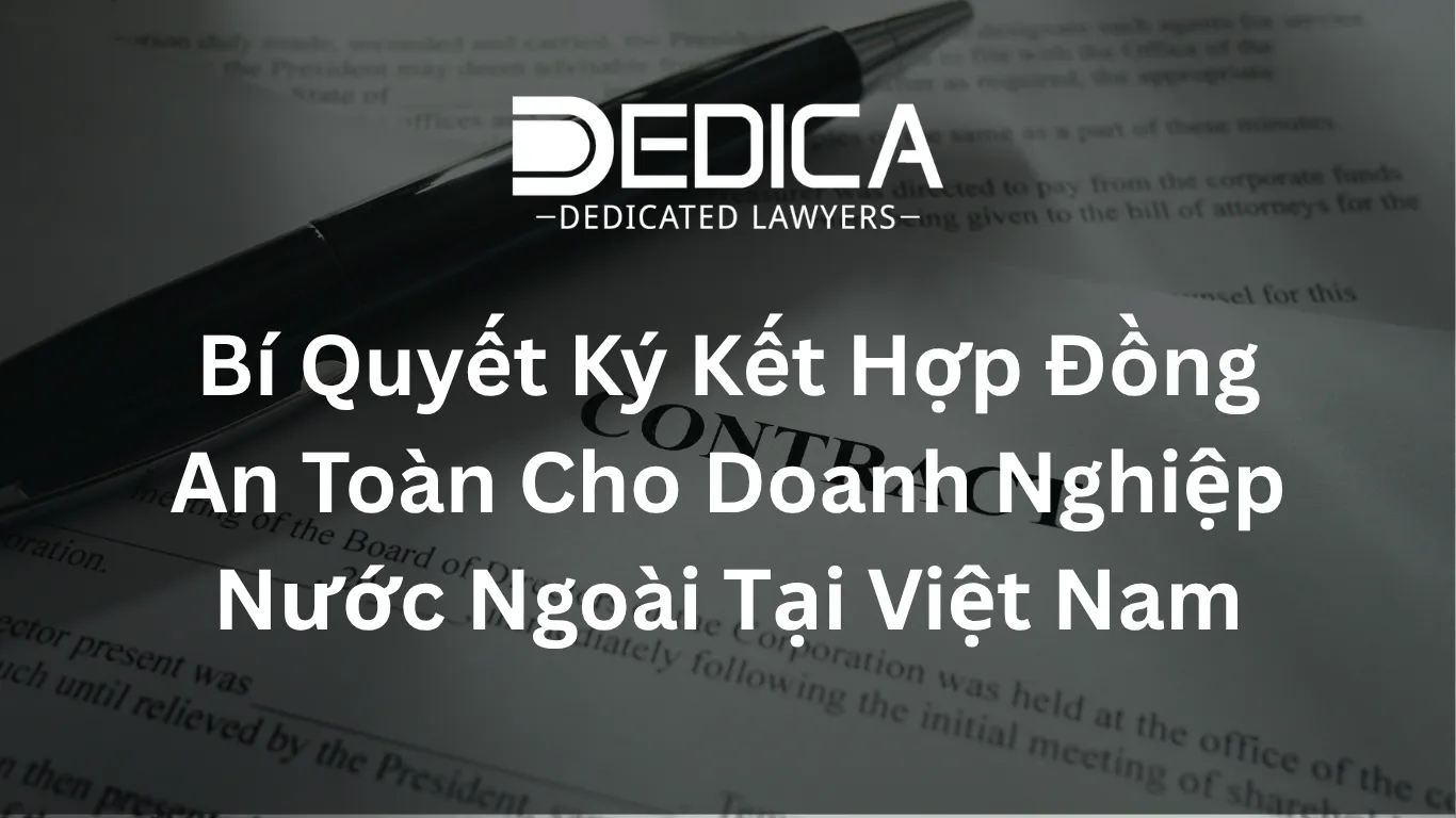 Bí Quyết Ký Kết Hợp Đồng An Toàn Cho Doanh Nghiệp Nước Ngoài Tại Việt Nam
