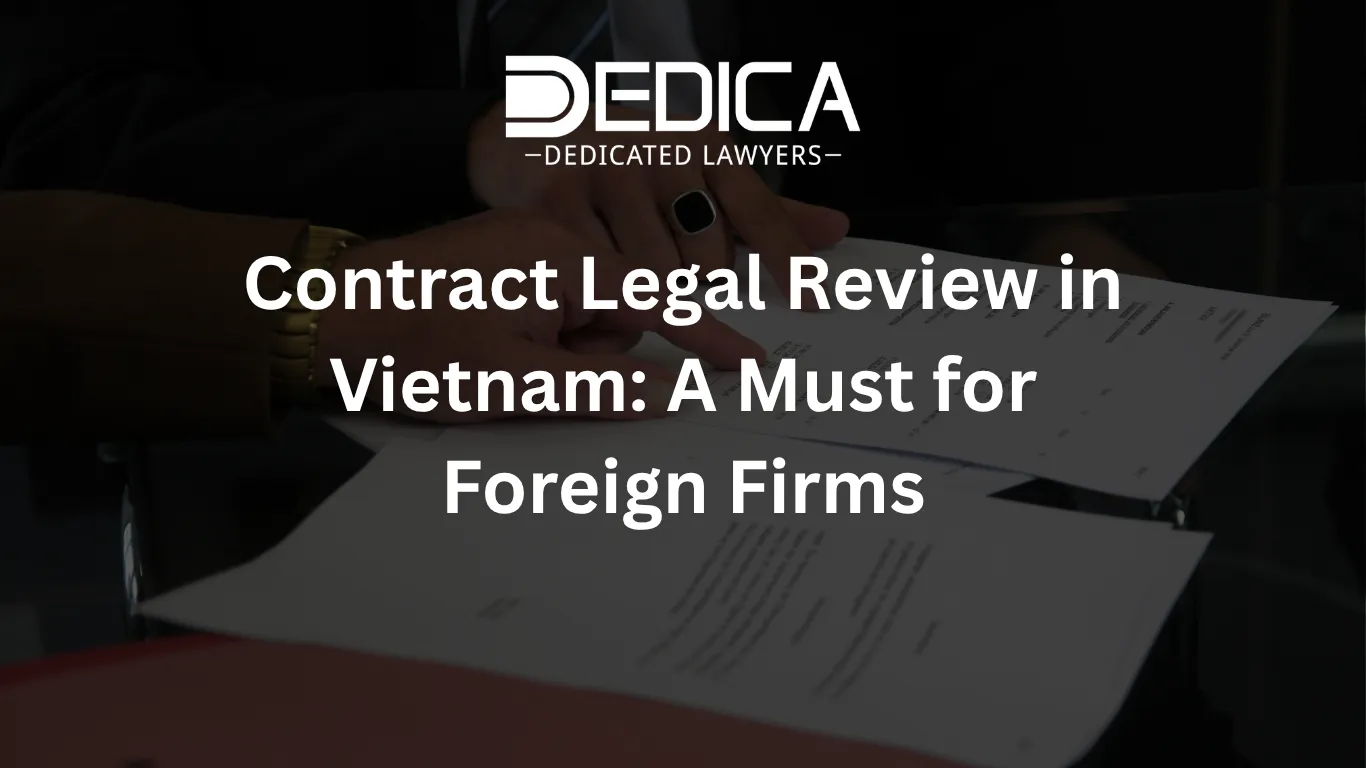 Contract Legal Review in Vietnam: A Must for Foreign Firms