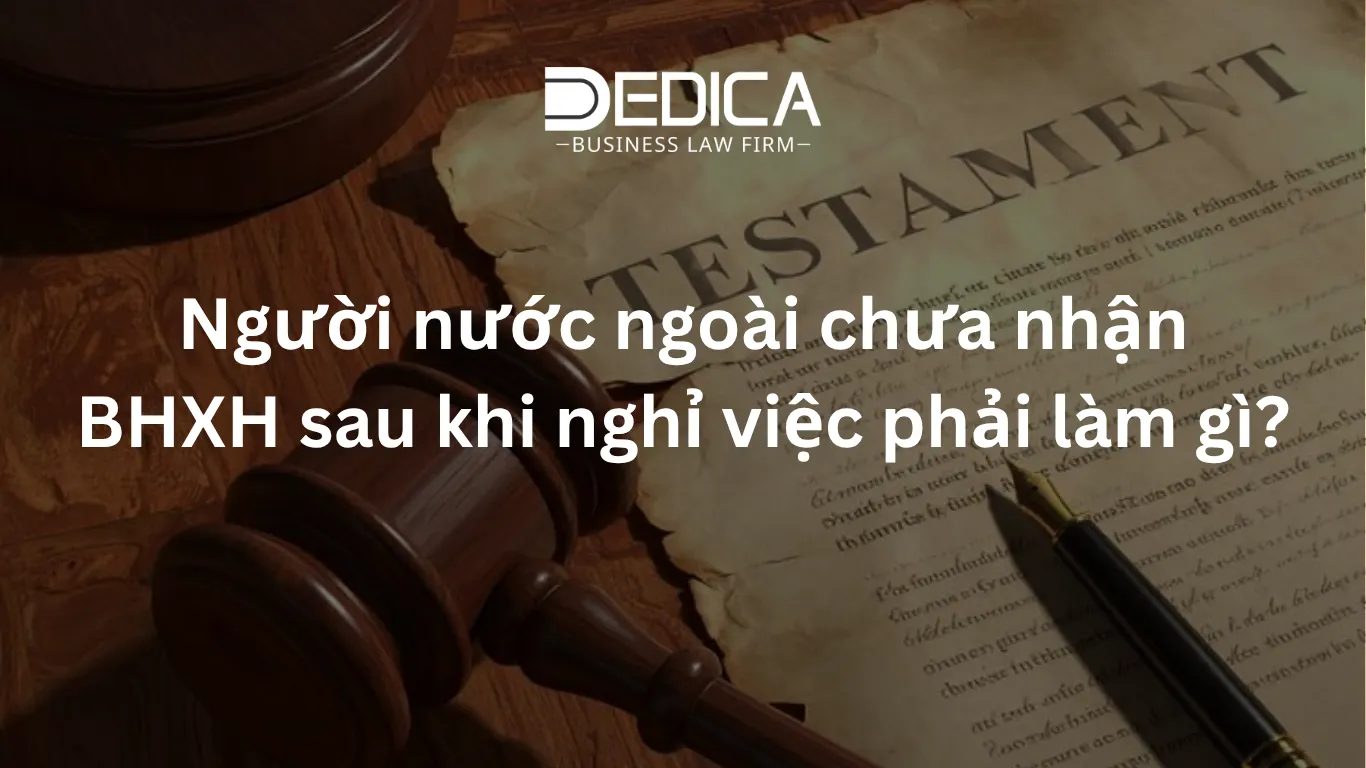 Người nước ngoài chưa nhận BHXH sau khi nghỉ việc phải làm gì?