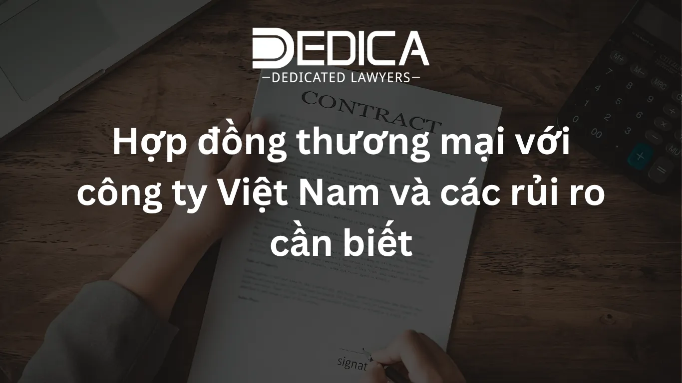 Hợp đồng thương mại với công ty Việt Nam và các rủi ro cần biết