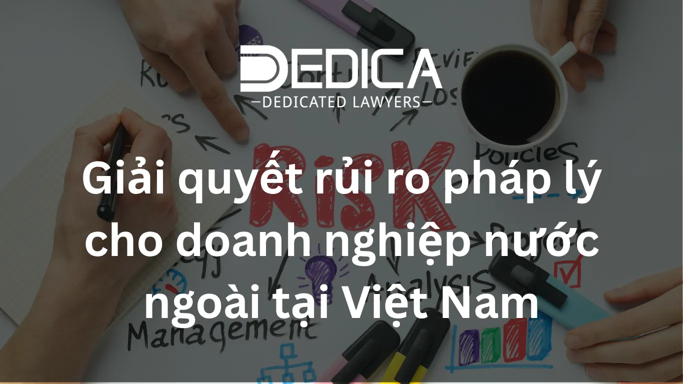 Giải quyết rủi ro pháp lý cho doanh nghiệp nước ngoài tại Việt Nam