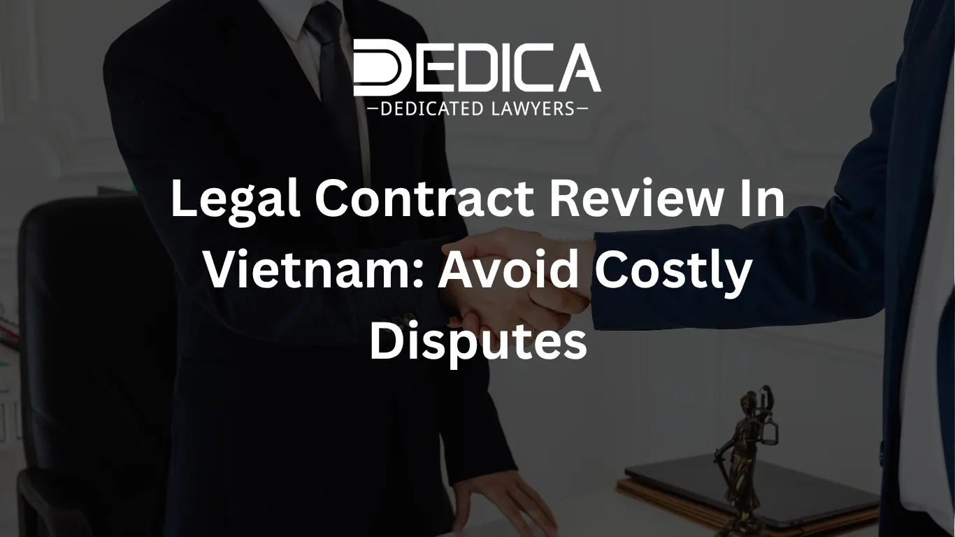 Legal Contract Review In Vietnam: Avoid Costly Disputes
