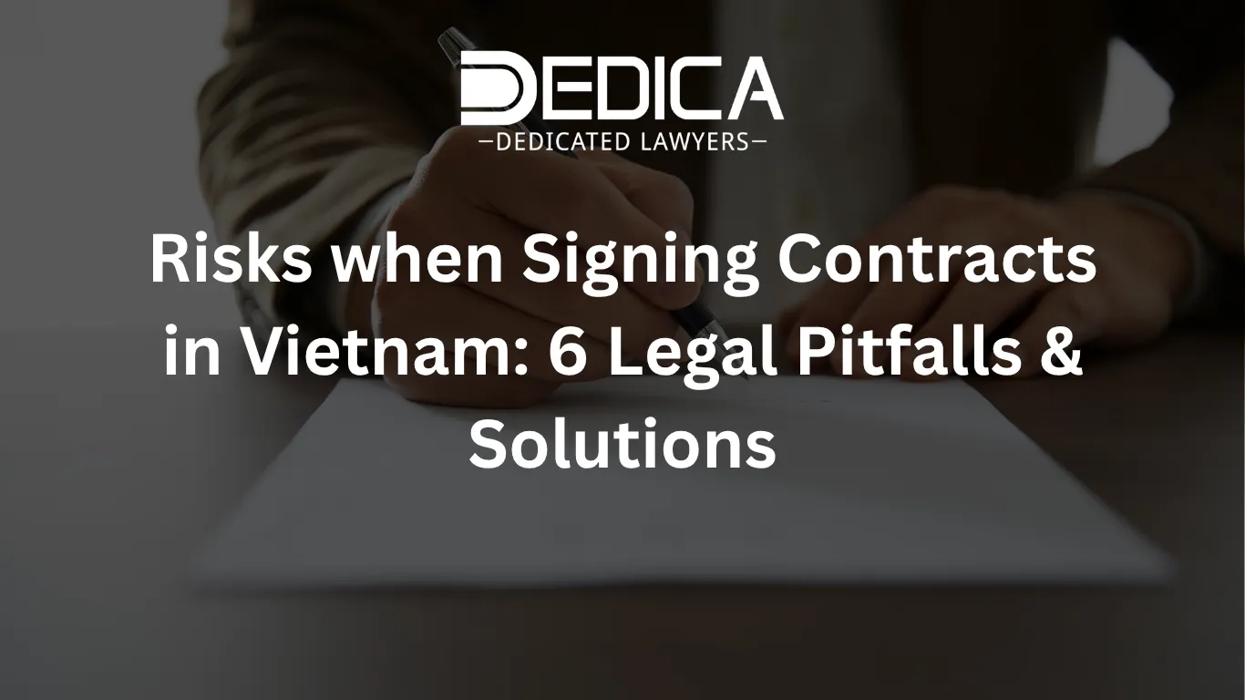 Risks when Signing Contracts in Vietnam: 6 Legal Pitfalls & Solutions