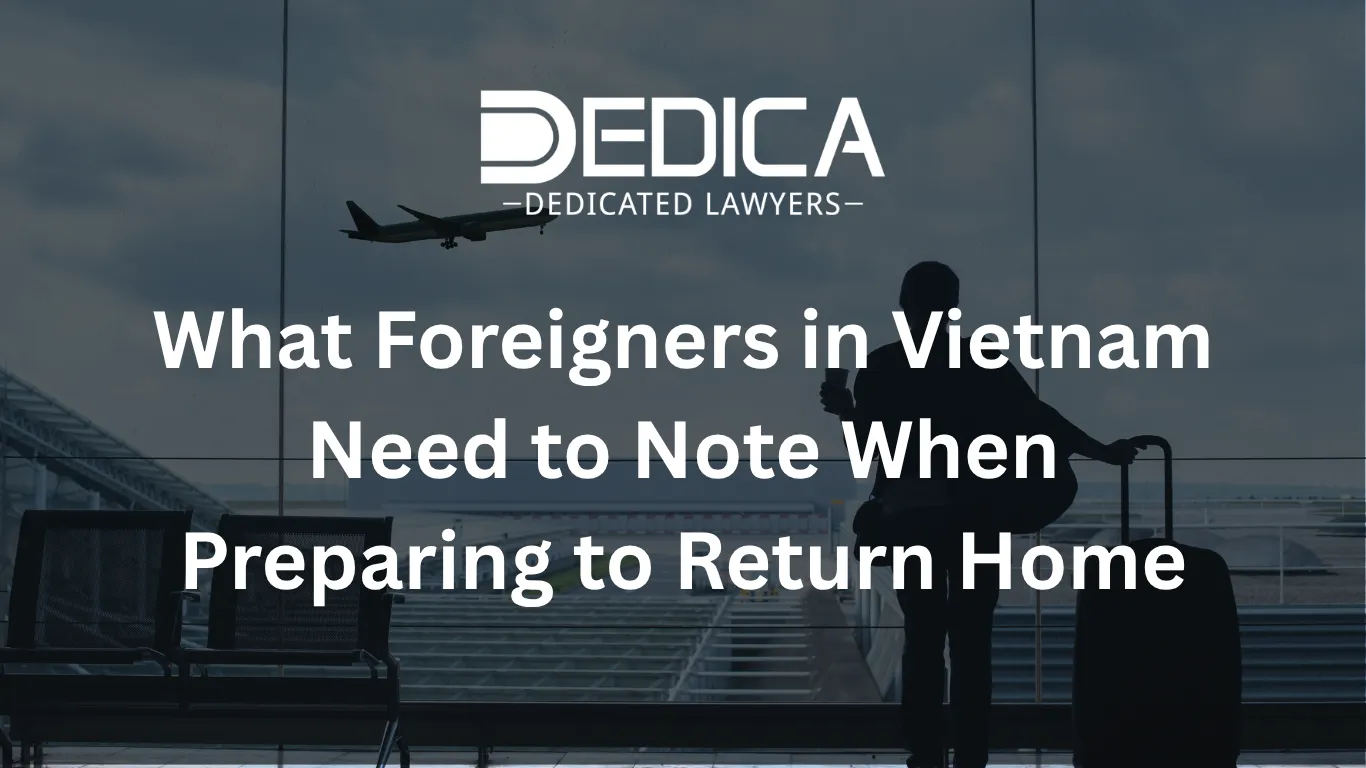 What Foreigners in Vietnam Need to Note When Preparing to Return Home