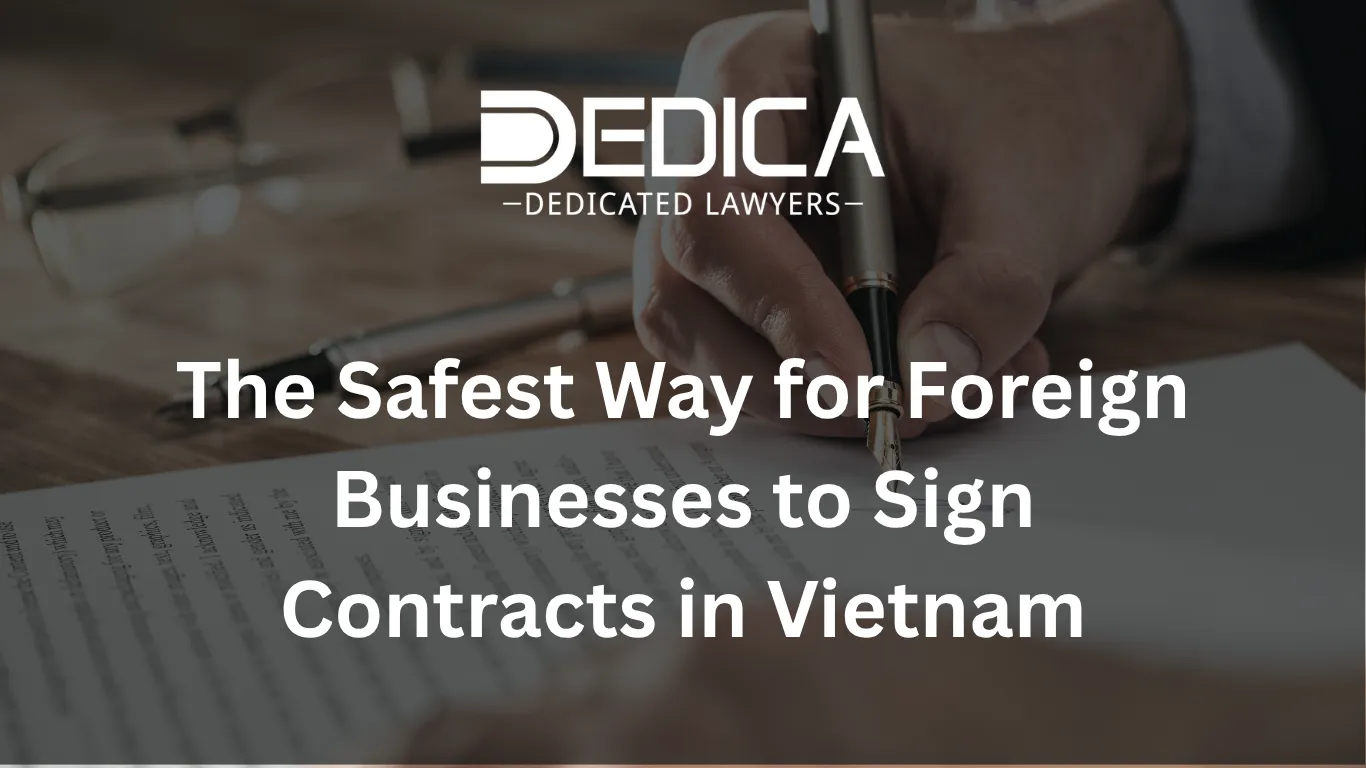 The Safest Way for Foreign Businesses to Sign Contracts in Vietnam