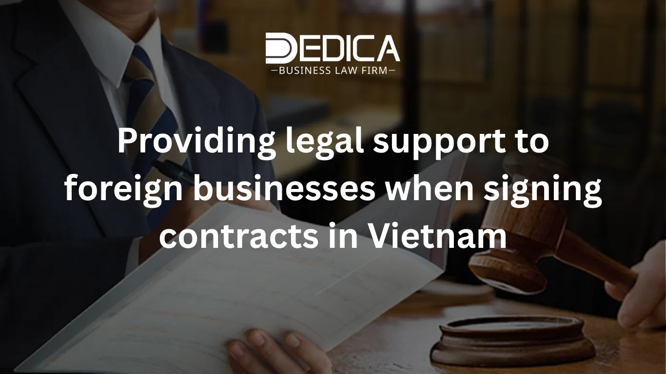 Providing legal support to foreign businesses when signing contracts in Vietnam