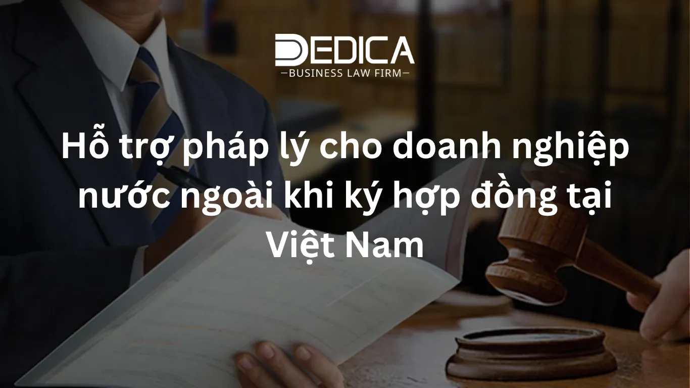 Hỗ trợ pháp lý cho doanh nghiệp nước ngoài khi ký hợp đồng tại Việt Nam
