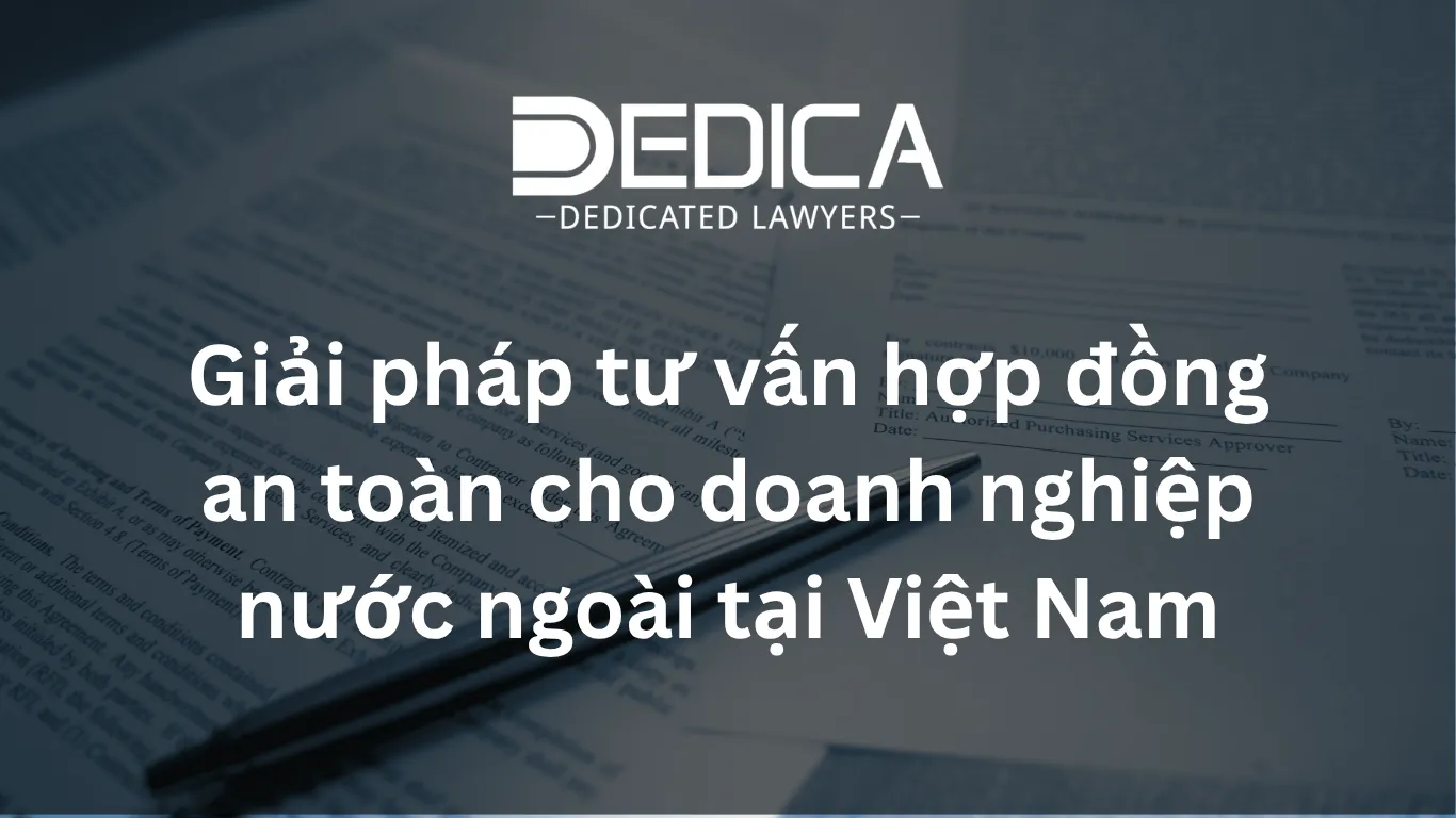 Giải pháp tư vấn hợp đồng an toàn cho doanh nghiệp nước ngoài tại Việt Nam