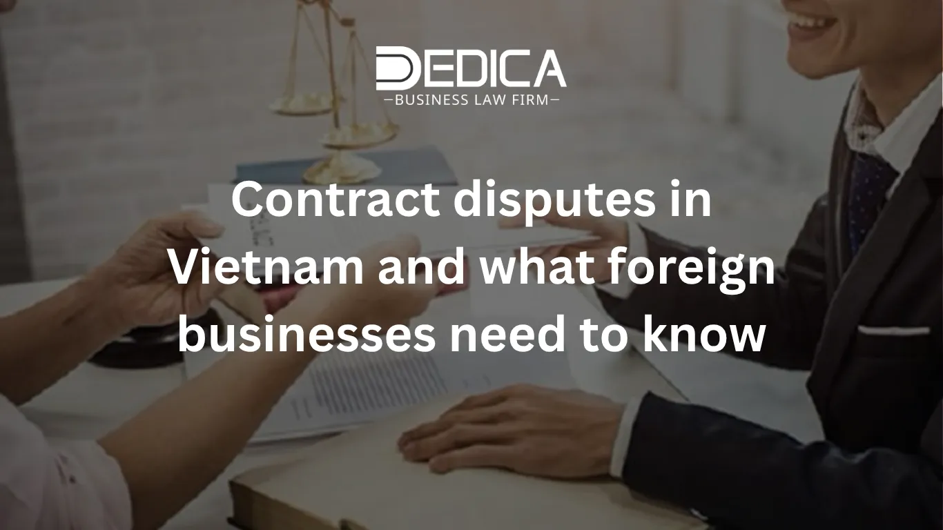 Contract disputes in Vietnam and what foreign businesses need to know.