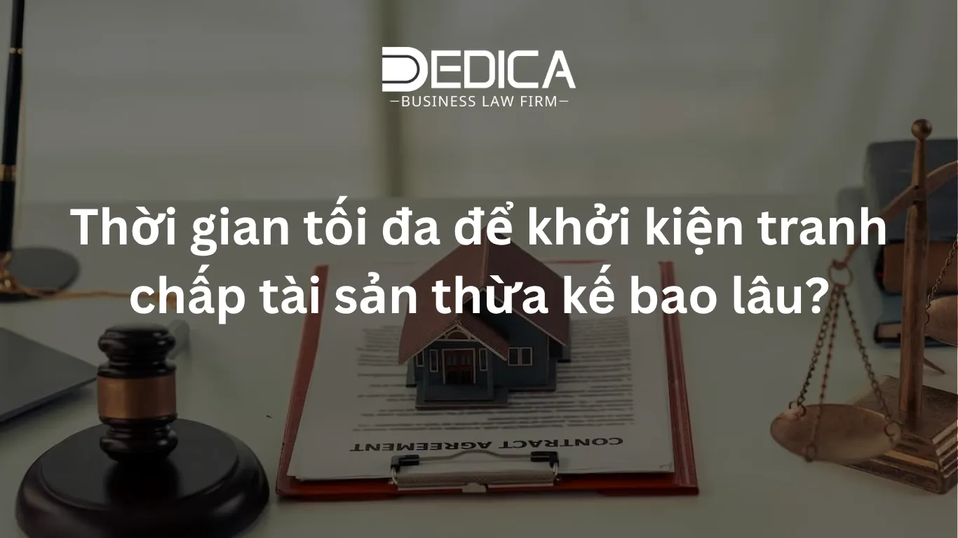 Thời gian tối đa để khởi kiện tranh chấp tài sản thừa kế bao lâu?