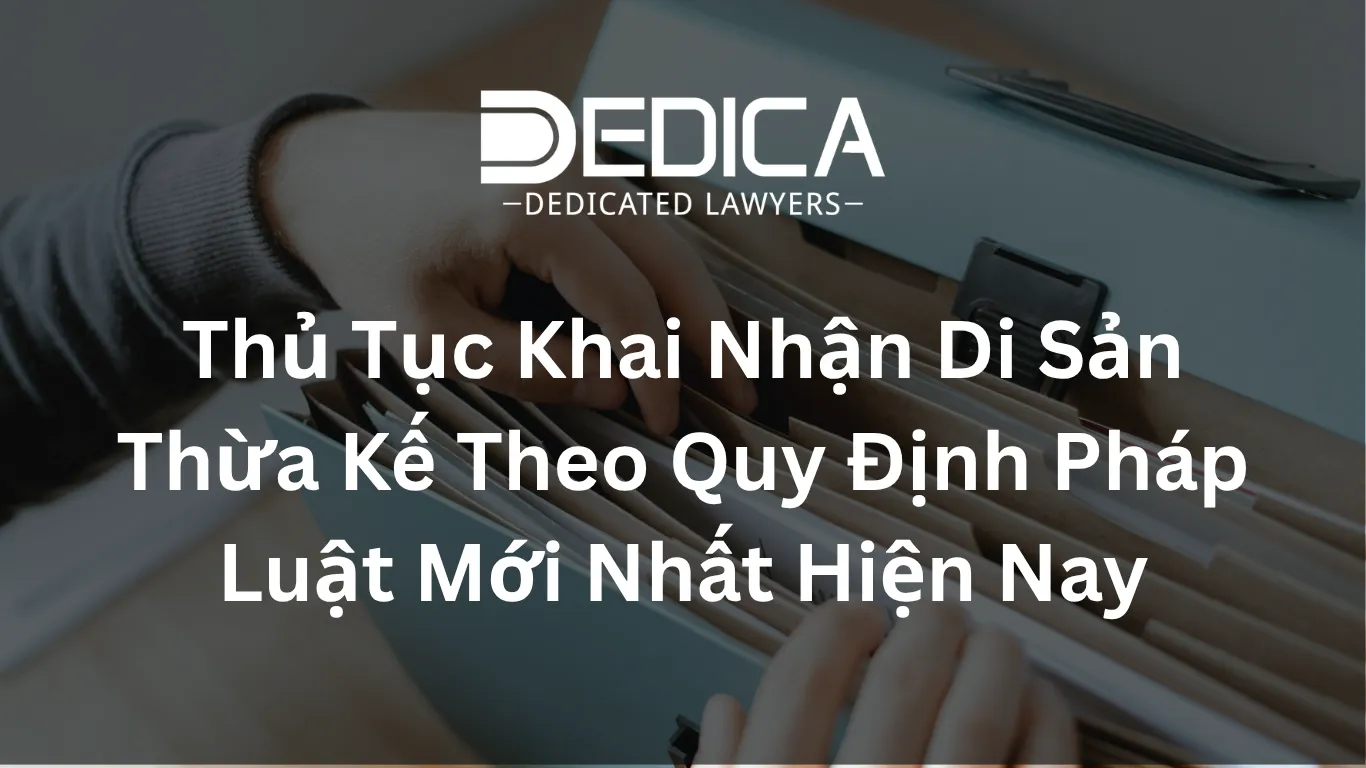 Thủ Tục Khai Nhận Di Sản Thừa Kế Theo Quy Định Pháp Luật Mới Nhất Hiện Nay