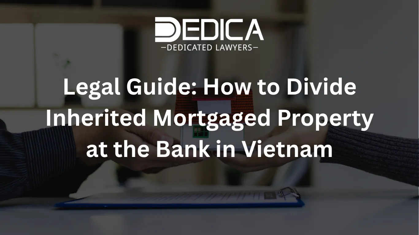 Legal Guide: How to Divide Inherited Mortgaged Property at the Bank in Vietnam