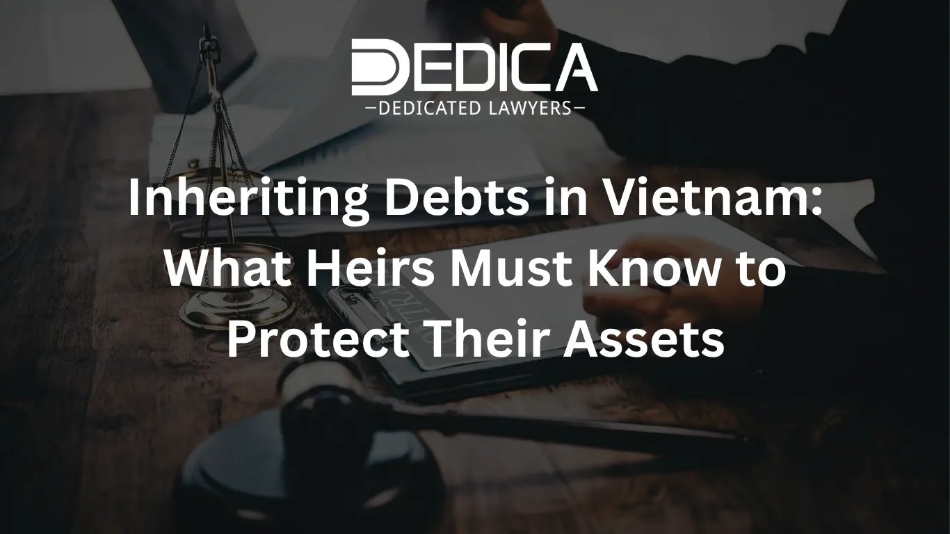 Inheriting Debts in Vietnam: What Heirs Must Know to Protect Their Assets
