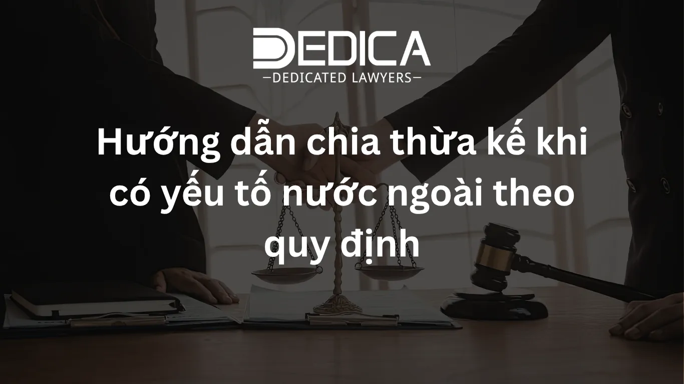 Hướng dẫn chia thừa kế khi có yếu tố nước ngoài theo quy định