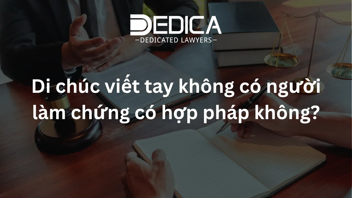 Di chúc viết tay không có người làm chứng có hợp pháp không?