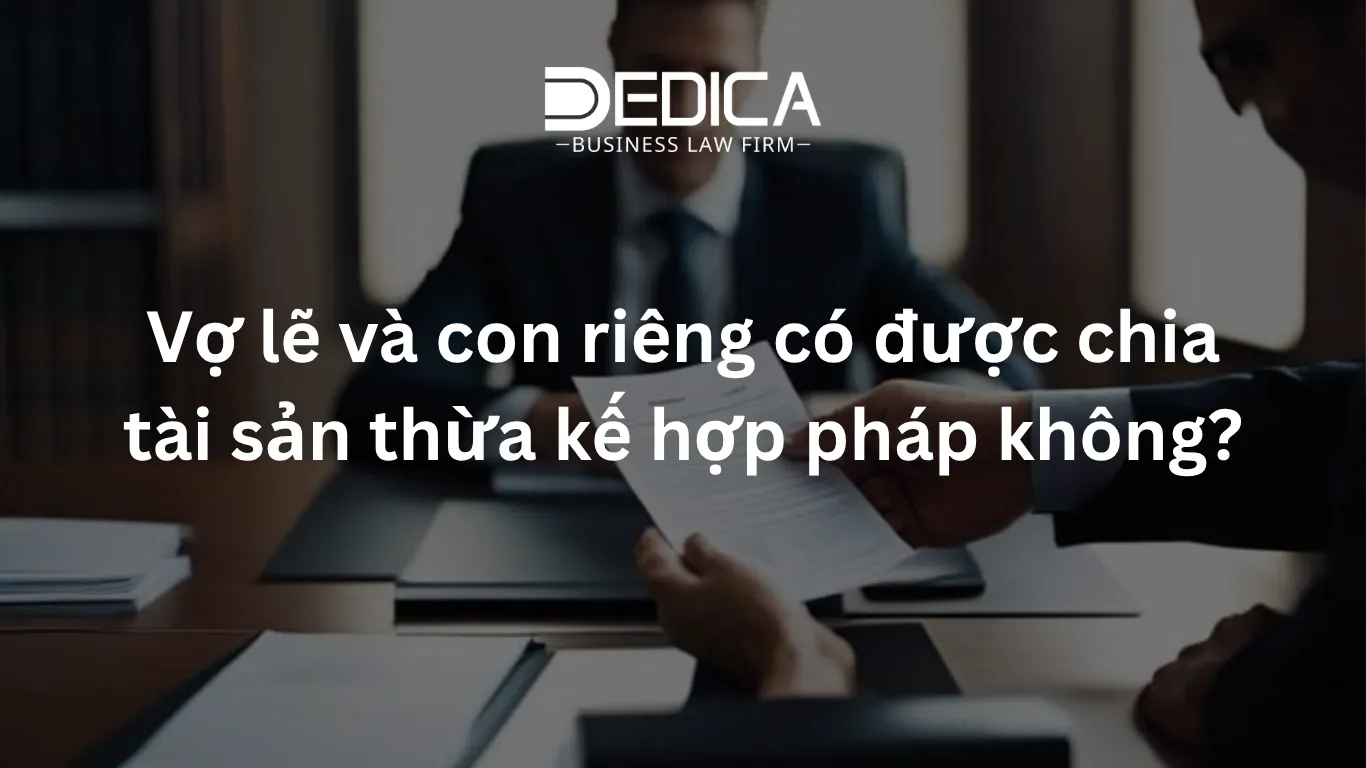 Vợ lẽ và con riêng có được chia tài sản thừa kế hợp pháp không?