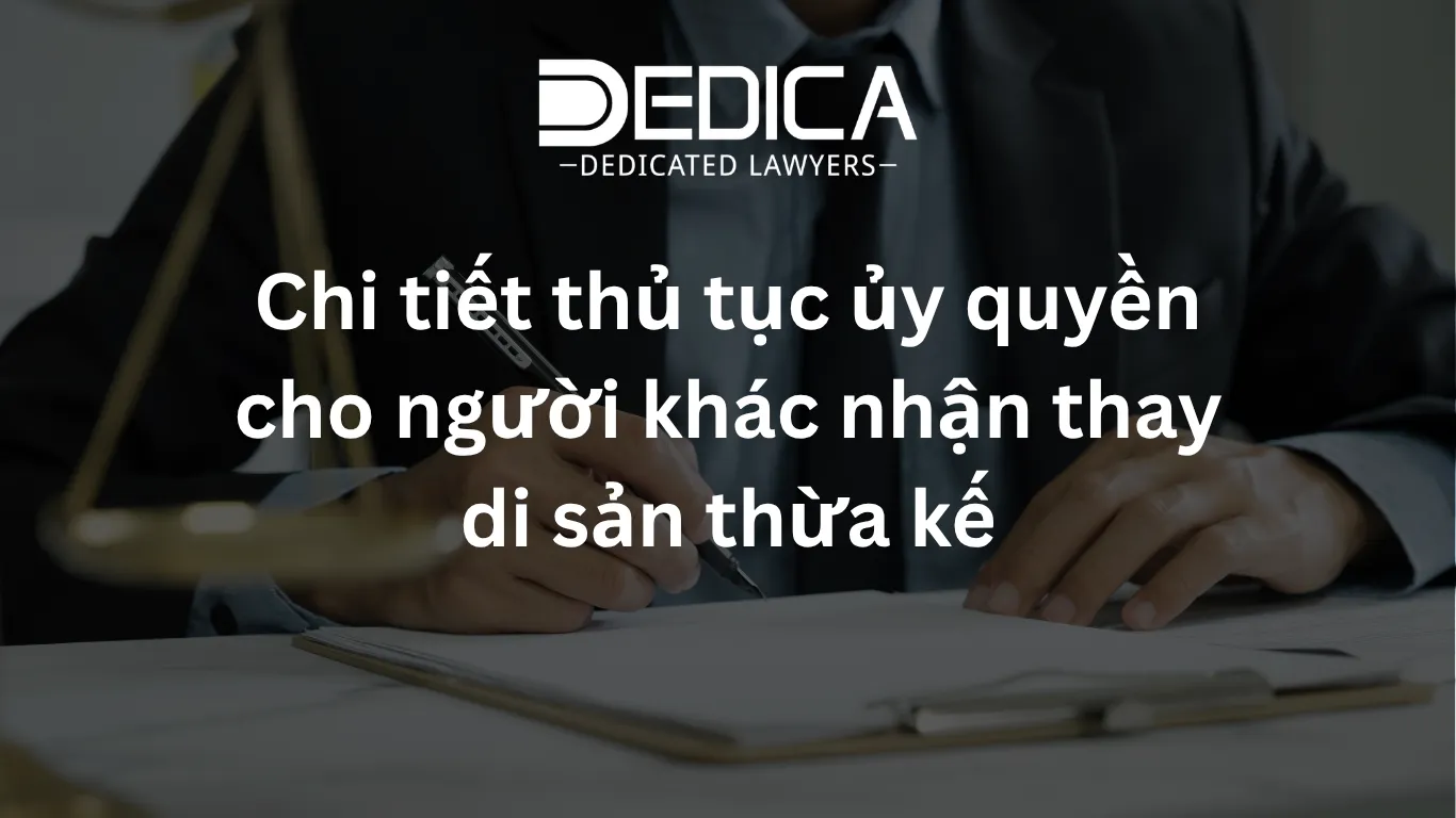 Chi tiết thủ tục ủy quyền cho người khác nhận thay di sản thừa kế